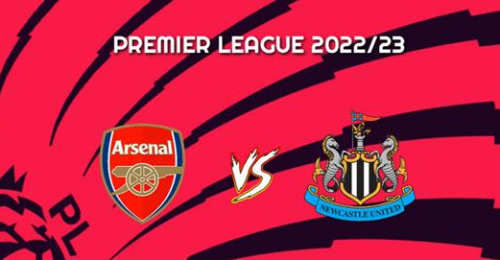 Arsenal vs Newcastle: Cuộc đối đầu giữa hai thế lực mới của Premier League.