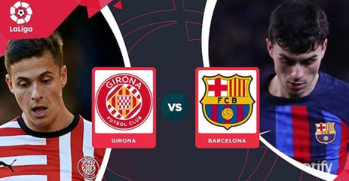 Girona vs Barcelona: Bất khả chiến bại.