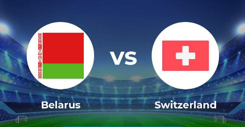 Belarus vs Thụy Sỹ: Khẳng định sức mạnh.